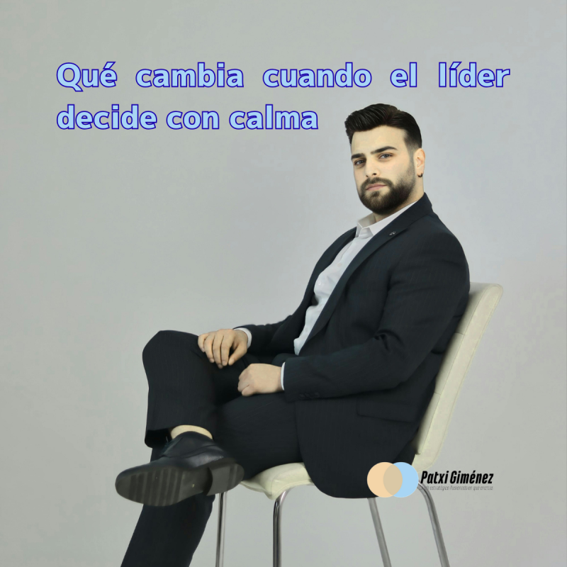 Qué cambia cuando el líder decide con calma