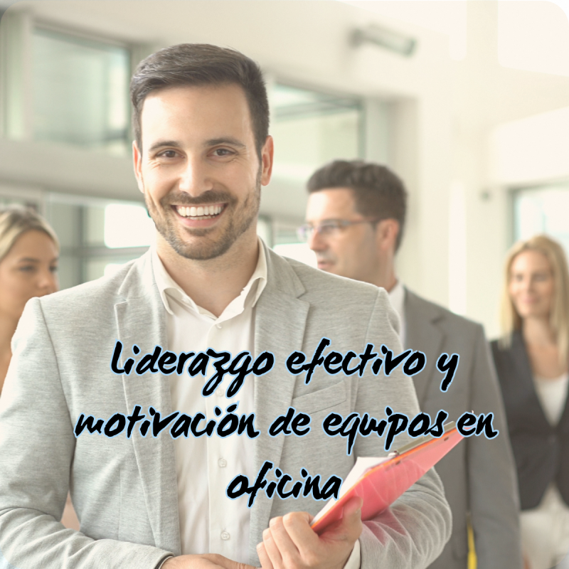 Liderazgo efectivo y motivación de equipos en oficina Liderazgo efectivo y motivación de equipos en oficina